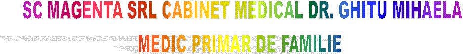 SC MAGENTA SRL CABINET MEDICAL DR. GHITU MIHAELA
MEDIC PRIMAR DE FAMILIE 