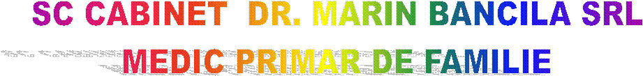 SC CABINET  DR. MARIN BANCILA SRL 
MEDIC PRIMAR DE FAMILIE 