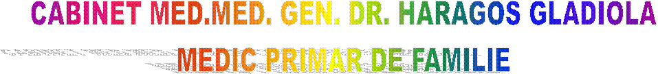 CABINET MED.MED. GEN. DR. HARAGOS GLADIOLA
MEDIC PRIMAR DE FAMILIE